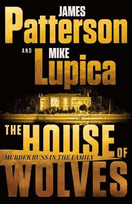 bokomslag The House of Wolves: Bolder Than Yellowstone or Succession, Patterson and Lupica's Power-Family Thriller Is Not to Be Missed