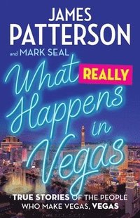 bokomslag What Really Happens in Vegas: True Stories of the People Who Make Vegas, Vegas
