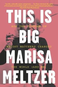 bokomslag This Is Big: How the Founder of Weight Watchers Changed the World -- And Me