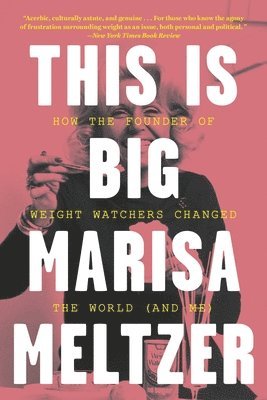 Marisa Meltzer - This Is Big: How the Founder of Weight Watchers Changed the World -- And Me, Häftad