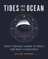 bokomslag Tides and the Ocean: Water's Movement Around the World, from Waves to Whirlpools