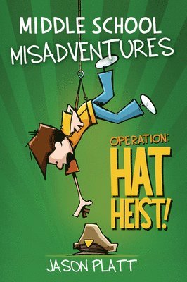 bokomslag Middle School Misadventures: Operation: Hat Heist!