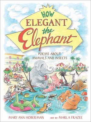 Marla Frazee, Mary Ann Hoberman - How Elegant the Elephant, Inbunden