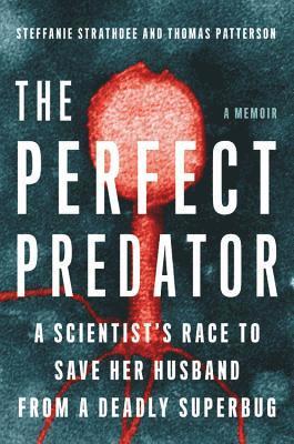 bokomslag The Perfect Predator: A Scientist's Race to Save Her Husband from a Deadly Superbug: A Memoir
