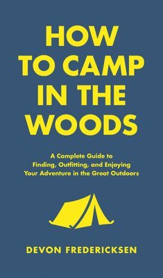 Devon Fredericksen - How to Camp in the Woods, Inbunden