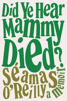 bokomslag Did Ye Hear Mammy Died?: A Memoir