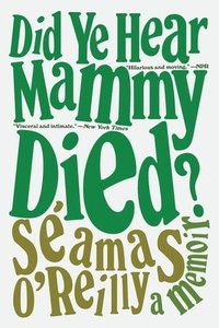 bokomslag Did Ye Hear Mammy Died?: A Memoir