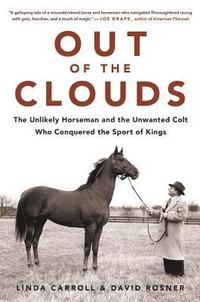 bokomslag Out of the Clouds: The Unlikely Horseman and the Unwanted Colt Who Conquered the Sport of Kings