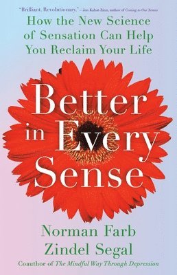 Norman Farb, Zindel Segal - Better in Every Sense: How the New Science of Sensation Can Help You Reclaim Your Life, Inbunden