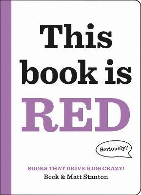 Beck Stanton, Matt Stanton - Books That Drive Kids CRAZY!: This Book Is Red, Inbunden