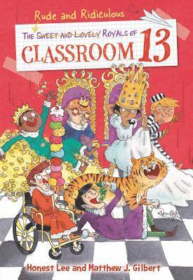 Honest Lee, Matthew J. Gilbert - The Rude and Ridiculous Royals of Classroom 13, Häftad
