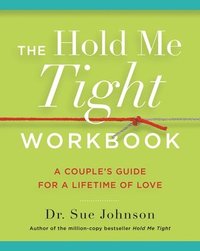 bokomslag The Hold Me Tight Workbook: A Couple's Guide for a Lifetime of Love