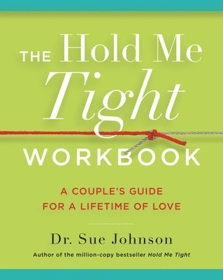 Sue Johnson - The Hold Me Tight Workbook: A Couple's Guide for a Lifetime of Love, Häftad