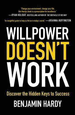 Benjamin Hardy - Willpower Doesn't Work: Discover the Hidden Keys to Success, Häftad