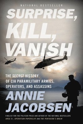 Surprise, Kill, Vanish: The Secret History of CIA Paramilitary Armies, Operators, and Assassins 1