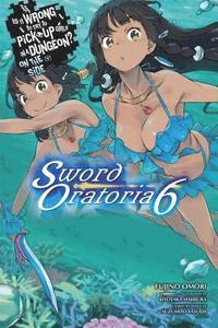 bokomslag Is It Wrong to Try to Pick Up Girls in a Dungeon? Sword Oratoria, Vol. 6 (light novel)
