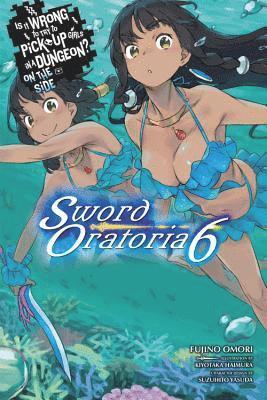 Fujino Omori, Kiyotaka Haimura - Is It Wrong to Try to Pick Up Girls in a Dungeon? On the Side: Sword Oratoria, Vol. 6 (light novel), Häftad