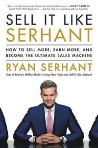 bokomslag Sell It Like Serhant: How to Sell More, Earn More, and Become the Ultimate Sales Machine