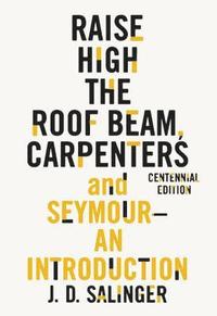 bokomslag Raise High the Roof Beam, Carpenters and Seymour: An Introduction