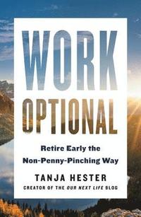 bokomslag Work Optional: Retire Early the Non-Penny-Pinching Way
