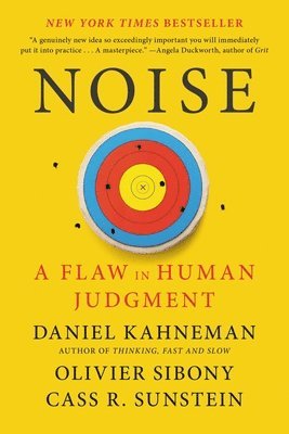 Noise: A Flaw in Human Judgment 1