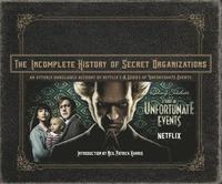 bokomslag The Incomplete History of Secret Organizations: An Utterly Unreliable Account of Netflix's a Series of Unfortunate Events