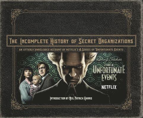 The Incomplete History of Secret Organizations: An Utterly Unreliable Account of Netflix's a Series of Unfortunate Events 1