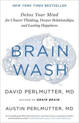 Brain Wash: Detox Your Mind for Clearer Thinking, Deeper Relationships, and Lasting Happiness 1