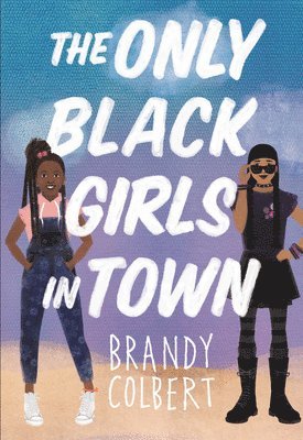 Brandy Colbert - The Only Black Girls in Town, Inbunden