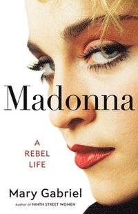 bokomslag Madonna: A Rebel Life
