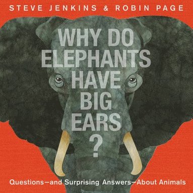 Steve Jenkins, Robin Page - Why Do Elephants Have Big Ears?, Inbunden