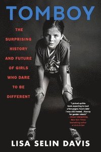 bokomslag Tomboy : The Surprising History and Future of Girls Who Dare to Be Different