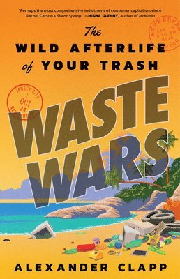 bokomslag Waste Wars: The Wild Afterlife of Your Trash