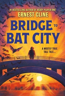 Ernest Cline - Bridge to Bat City, Inbunden