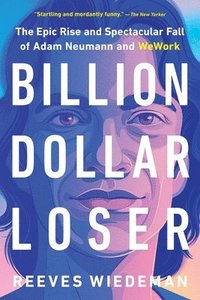 bokomslag Billion Dollar Loser: The Epic Rise and Spectacular Fall of Adam Neumann and Wework