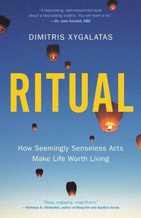 bokomslag Ritual: How Seemingly Senseless Acts Make Life Worth Living
