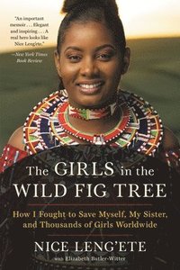 bokomslag The Girls in the Wild Fig Tree: How I Fought to Save Myself, My Sister, and Thousands of Girls Worldwide