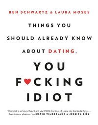 bokomslag Things You Should Already Know About Dating, You F*cking Idiot