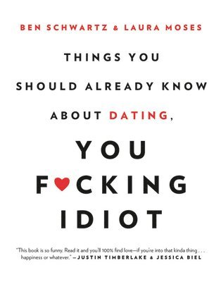 Things You Should Already Know About Dating, You F*cking Idiot 1