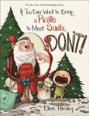 bokomslag If You Ever Want to Bring a Pirate to Meet Santa, Don't!