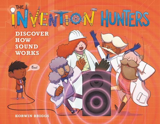 Korwin Briggs - The Invention Hunters Discover How Sound Works, Inbunden
