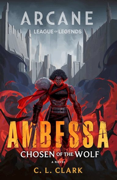 C. L. Clark - Ambessa: Chosen of the Wolf: A League of Legends: Arcane Novel, Häftad