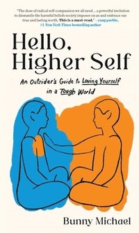 bokomslag Hello, Higher Self: An Outsider's Guide to Loving Yourself in a Tough World
