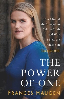 The Power of One: How I Found the Strength to Tell the Truth and Why I Blew the Whistle on Facebook 1