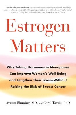 bokomslag Estrogen Matters: Why Taking Hormones in Menopause Can Improve Women's Well-Being and Lengthen Their Lives -- Without Raising the Risk o