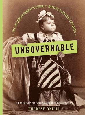Therese Oneill - Ungovernable, Inbunden