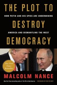 bokomslag The Plot to Destroy Democracy: How Putin and His Spies Are Undermining America and Dismantling the West