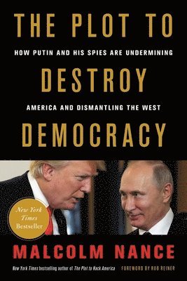 bokomslag The Plot to Destroy Democracy: How Putin and His Spies Are Undermining America and Dismantling the West