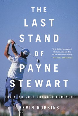 Kevin Robbins - The Last Stand of Payne Stewart, Häftad