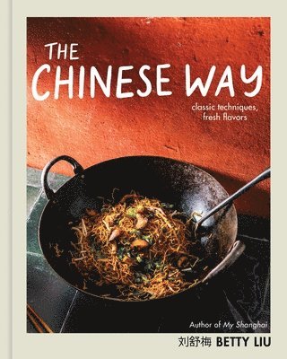 The Chinese Way: Classic Techniques, Fresh Flavors 1